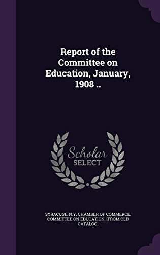 Report of the Committee on Education, January, 1908 .. cover