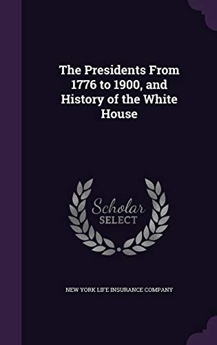 The Presidents From 1776 to 1900, and History of the White House cover
