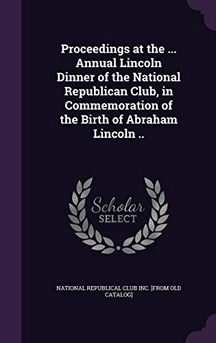 Proceedings at the ... Annual Lincoln Dinner of the National Republica cover