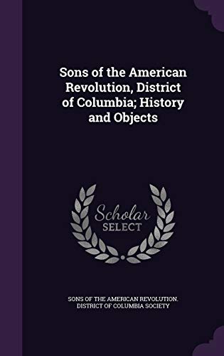 Sons of the American Revolution, District of Columbia; History and Obj cover art