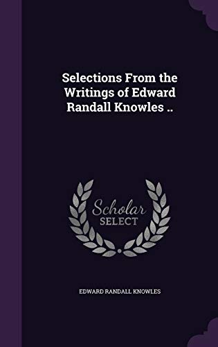 Selections From the Writings of Edward Randall Knowles .. cover