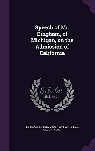 Speech of Mr. Bingham, of Michigan, on the Admission of California cover