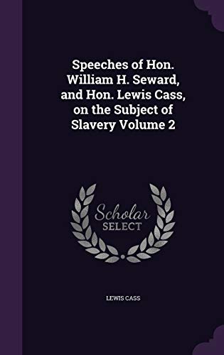 Speeches of Hon. William H. Seward, and Hon. Lewis Cass, on the Subjec cover