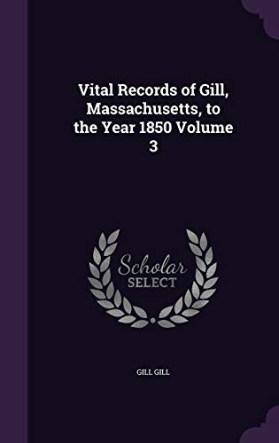 Vital Records of Gill, Massachusetts, to the Year 1850 Volume 3 cover
