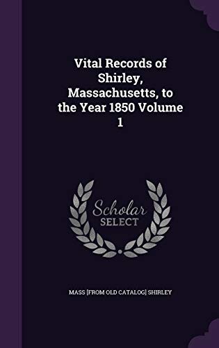 Vital Records of Shirley, Massachusetts, to the Year 1850 Volume 1 cover