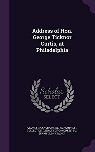Address of Hon. George Ticknor Curtis, at Philadelphia cover