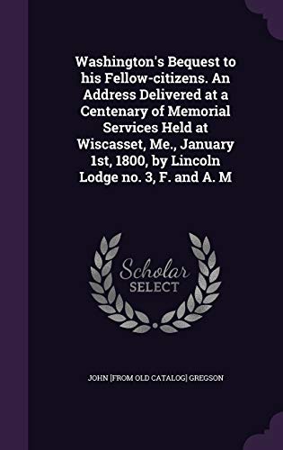 Washington's Bequest to his Fellow-citizens. An Address Delivered at a cover