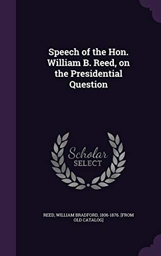 Speech of the Hon. William B. Reed, on the Presidential Question cover