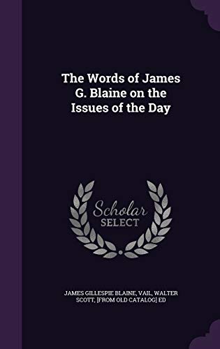 The Words of James G. Blaine on the Issues of the Day cover