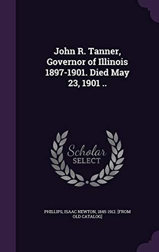 John R. Tanner, Governor of Illinois 1897-1901. Died May 23, 1901 .. cover
