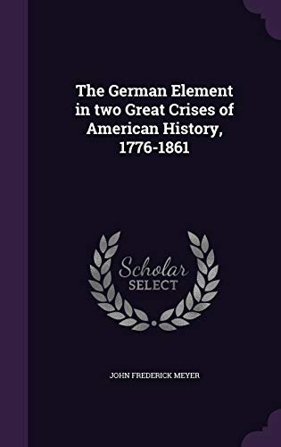 The German Element in two Great Crises of American History, 1776-1861 cover
