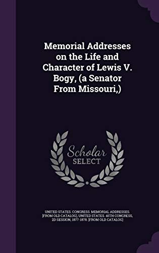 Memorial Addresses on the Life and Character of Lewis V. Bogy, (a Sena cover