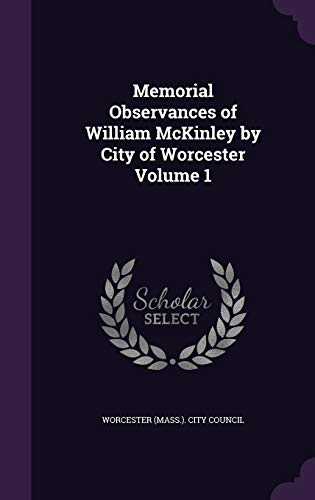 Memorial Observances of William McKinley by City of Worcester Volume 1 cover