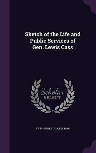 Sketch of the Life and Public Services of Gen. Lewis Cass cover
