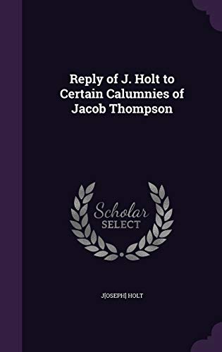 Reply of J. Holt to Certain Calumnies of Jacob Thompson cover