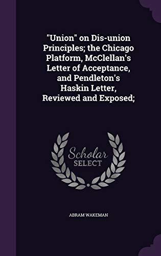 "Union" on Dis-union Principles; the Chicago Platform, McClellan's Let cover