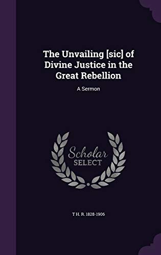 The Unvailing [sic] of Divine Justice in the Great Rebellion