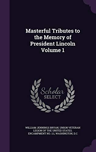 Masterful Tributes to the Memory of President Lincoln Volume 1 cover
