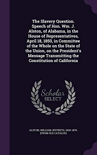 The Slavery Question. Speech of Hon. Wm. J. Alston, of Alabama, in the cover