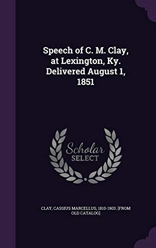 Speech of C. M. Clay, at Lexington, Ky. Delivered August 1, 1851 cover