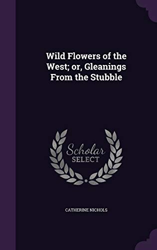 Wild Flowers of the West; or, Gleanings From the Stubble cover