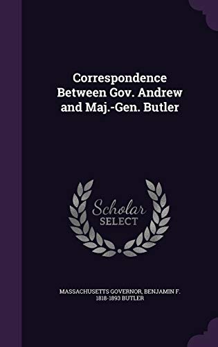 Correspondence Between Gov. Andrew and Maj.-Gen. Butler cover