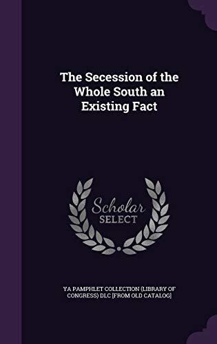 The Secession of the Whole South an Existing Fact cover