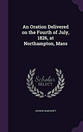 An Oration Delivered on the Fourth of July, 1826, at Northampton, Mass cover