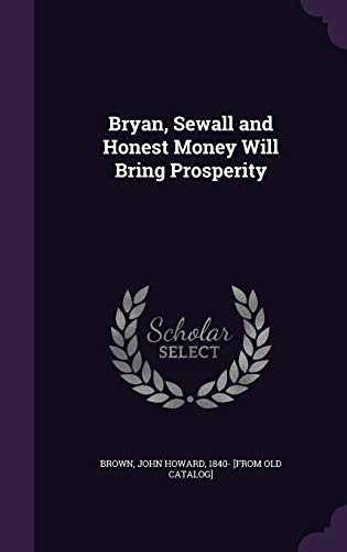 Bryan, Sewall and Honest Money Will Bring Prosperity cover