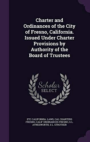 Charter and Ordinances of the City of Fresno, California. Issued Under cover