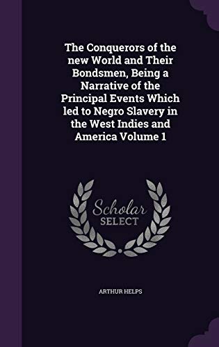 The Conquerors of the new World and Their Bondsmen, Being a Narrative cover