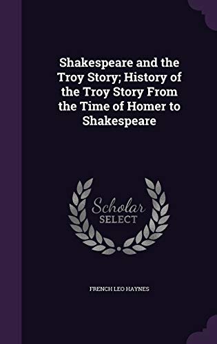 Shakespeare and the Troy Story; History of the Troy Story From the Tim cover