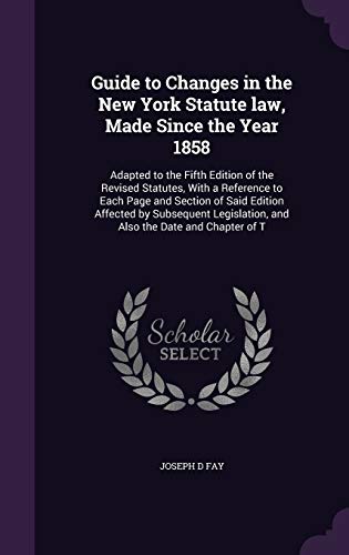 Guide to Changes in the New York Statute law, Made Since the Year 1858 cover