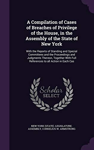A Compilation of Cases of Breaches of Privilege of the House, in the A cover