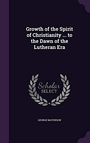 Growth of the Spirit of Christianity ... to the Dawn of the Lutheran E cover