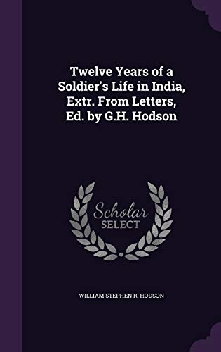 Twelve Years of a Soldier's Life in India, Extr. From Letters, Ed. by cover