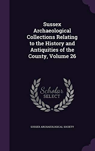 Sussex Archaeological Collections Relating to the History and Antiquit cover