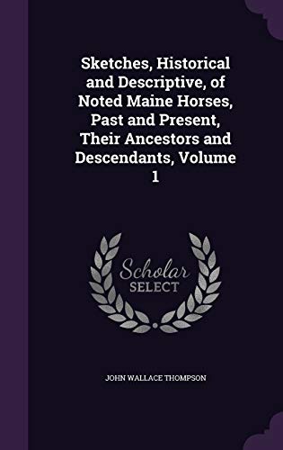 Sketches, Historical and Descriptive, of Noted Maine Horses, Past and cover