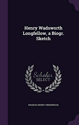 Henry Wadsworth Longfellow, a Biogr. Sketch cover