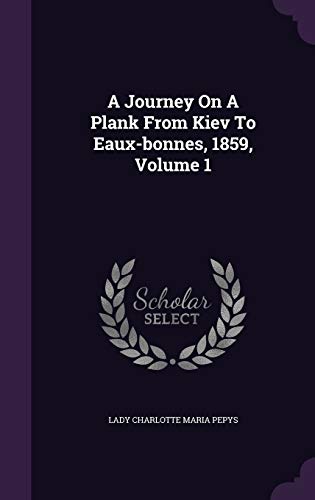 A Journey On A Plank From Kiev To Eaux-bonnes, 1859, Volume 1 cover