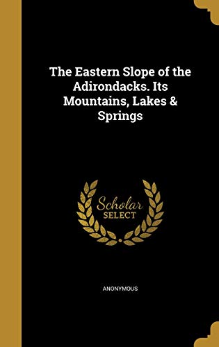 The Eastern Slope of the Adirondacks. Its Mountains, Lakes & Springs cover