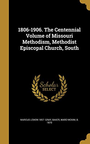 1806-1906. The Centennial Volume of Missouri Methodism, Methodist Epis cover