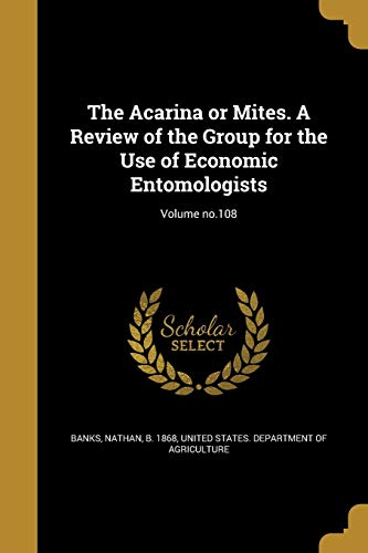 The Acarina or Mites. A Review of the Group for the Use of Economic En cover