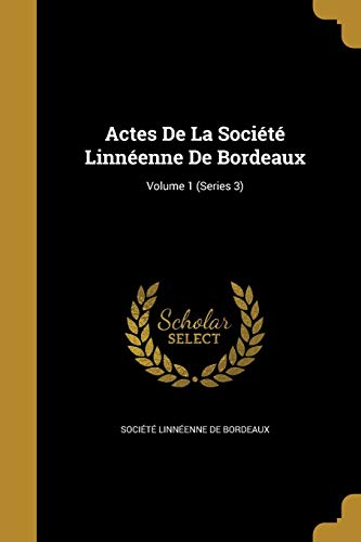 Actes De La Societe Linneenne De Bordeaux; Volume 1 (Series 3) cover