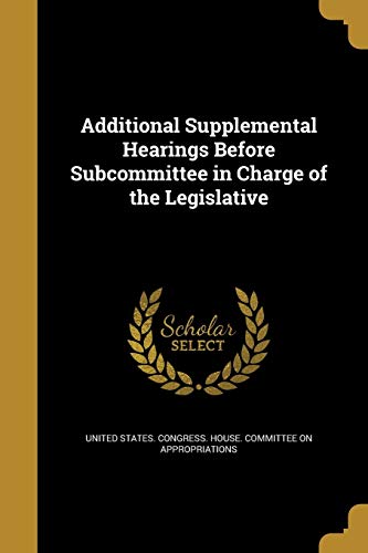 Additional Supplemental Hearings Before Subcommittee in Charge of the cover