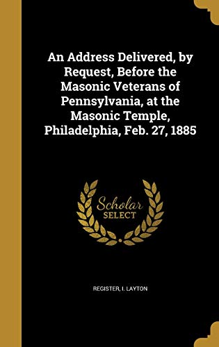 An Address Delivered, by Request, Before the Masonic Veterans of Penns cover