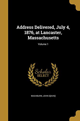 Address Delivered, July 4, 1876, at Lancaster, Massachusetts; Volume 1 cover