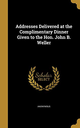 Addresses Delivered at the Complimentary Dinner Given to the Hon. John cover
