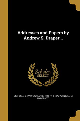 Addresses and Papers by Andrew S. Draper .. cover