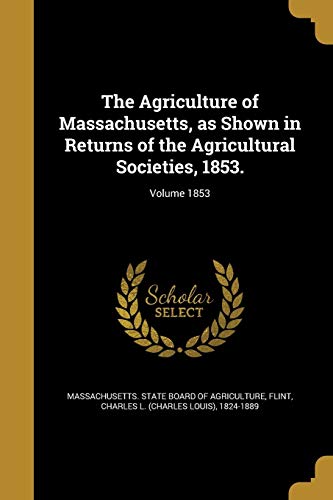 The Agriculture of Massachusetts, as Shown in Returns of the Agricultu cover